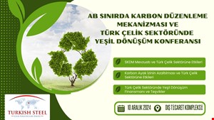 AB Sınırda Karbon Düzenleme Mekanizması ve Türk Çelik Sektöründe Yeşil Dönüşüm Konferansı